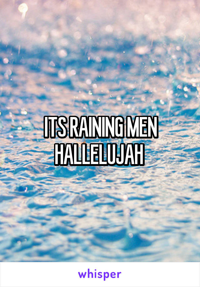 ITS RAINING MEN HALLELUJAH 