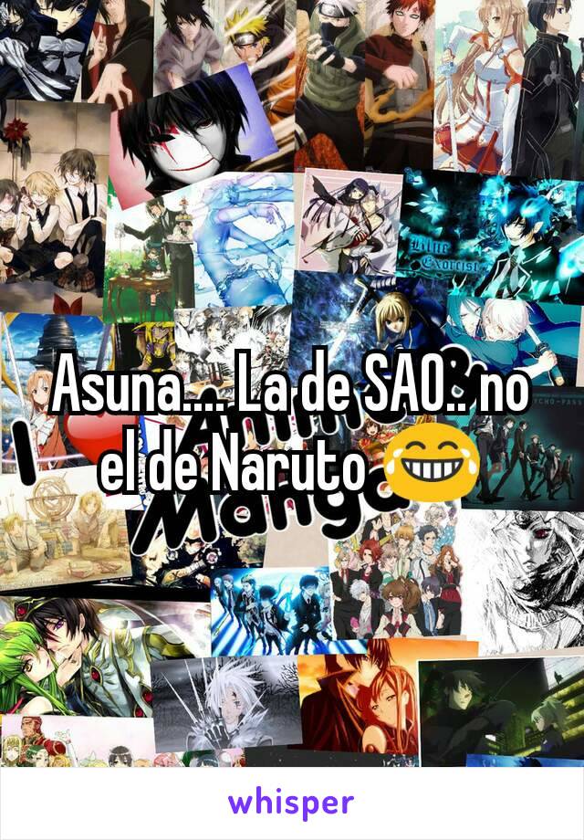 Asuna.... La de SAO.. no el de Naruto 😂