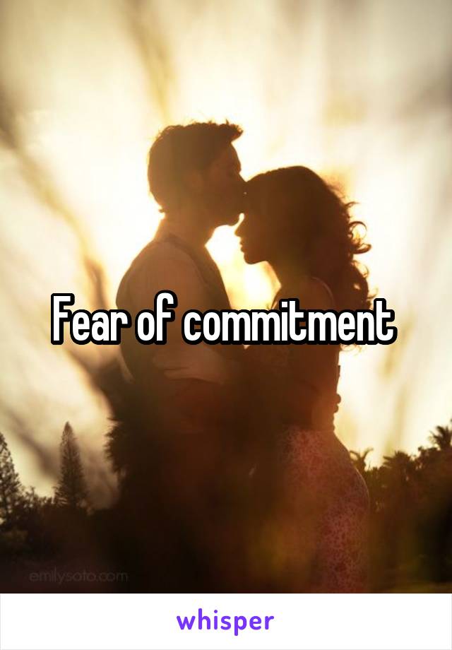 Fear of commitment 