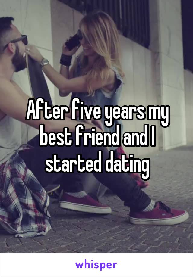 After five years my best friend and I started dating