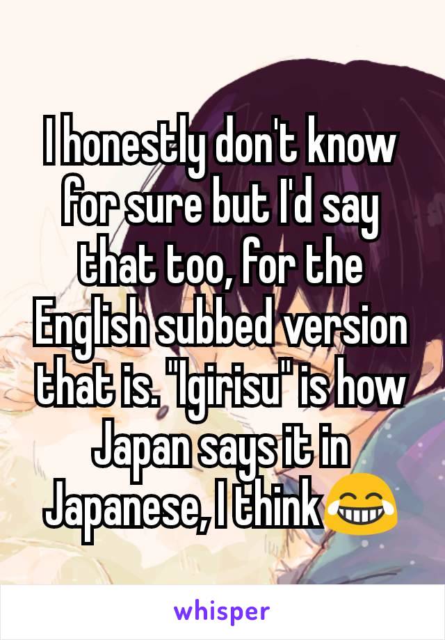 I honestly don't know for sure but I'd say that too, for the English subbed version that is. "Igirisu" is how Japan says it in Japanese, I think😂