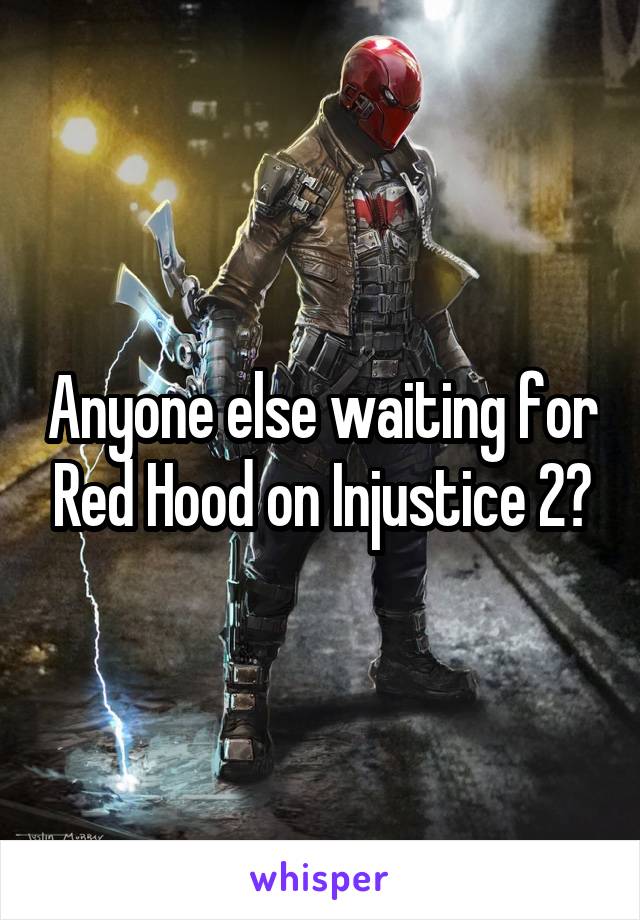 Anyone else waiting for Red Hood on Injustice 2?