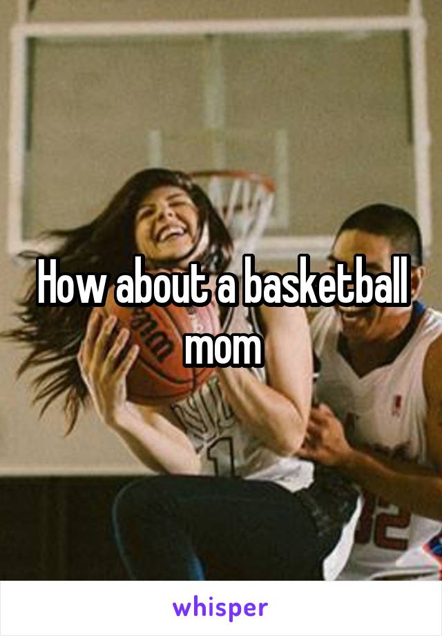 How about a basketball mom