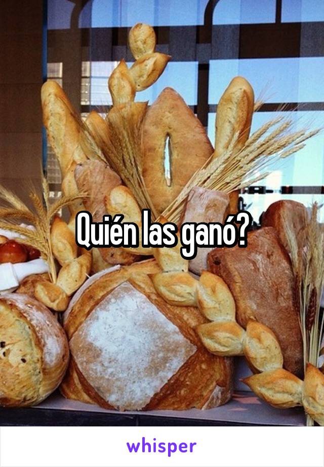 Quién las ganó?