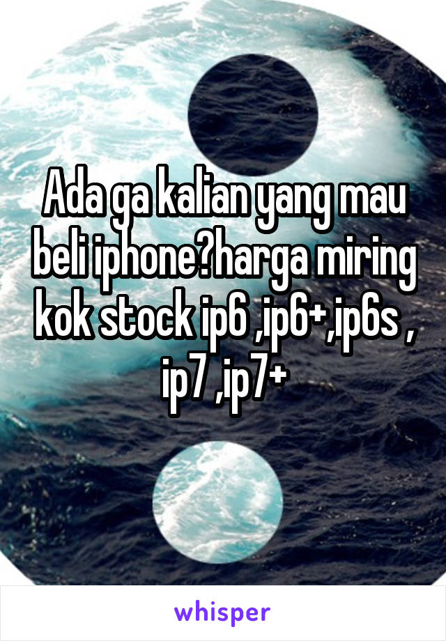 Ada ga kalian yang mau beli iphone?harga miring kok stock ip6 ,ip6+,ip6s , ip7 ,ip7+
