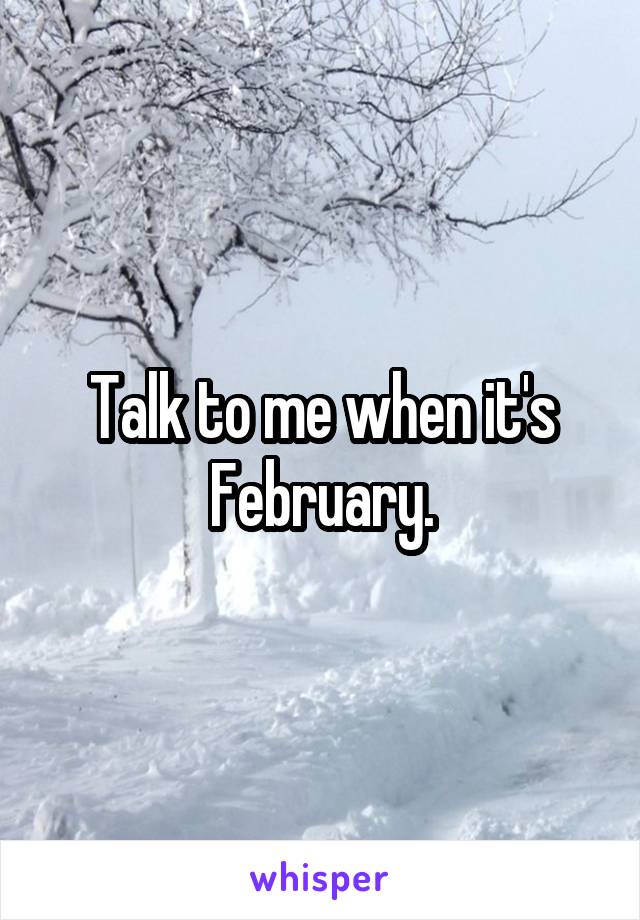 Talk to me when it's February.