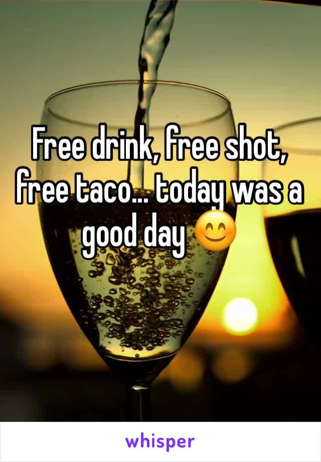 Free drink, free shot, free taco... today was a good day 😊