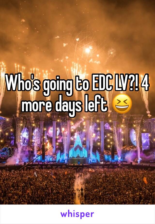 Who's going to EDC LV?! 4 more days left 😆