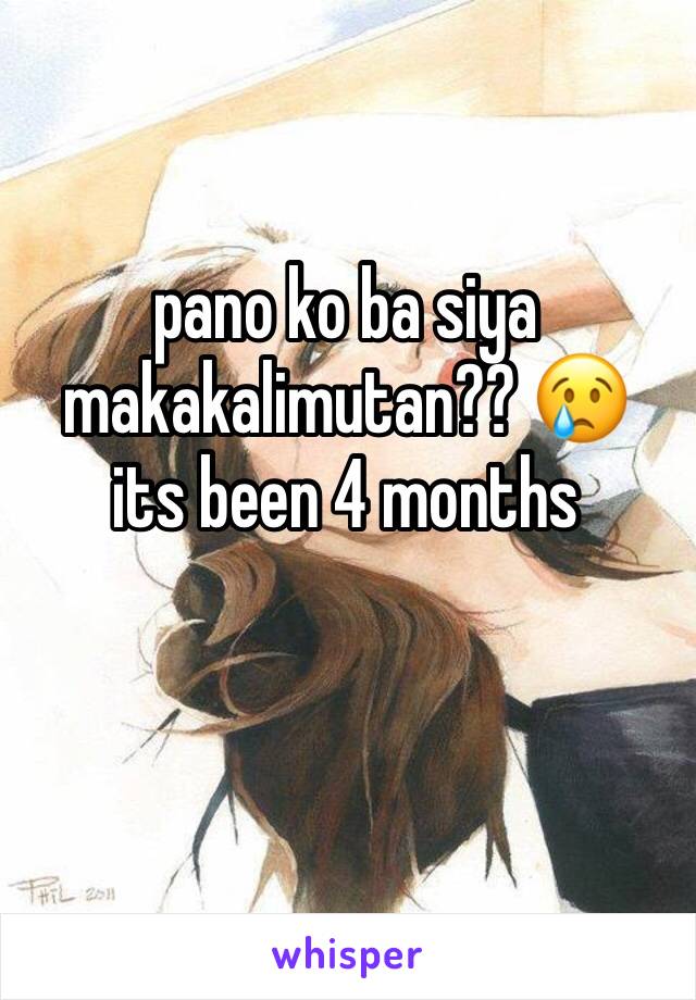 pano ko ba siya makakalimutan?? 😢 
its been 4 months 