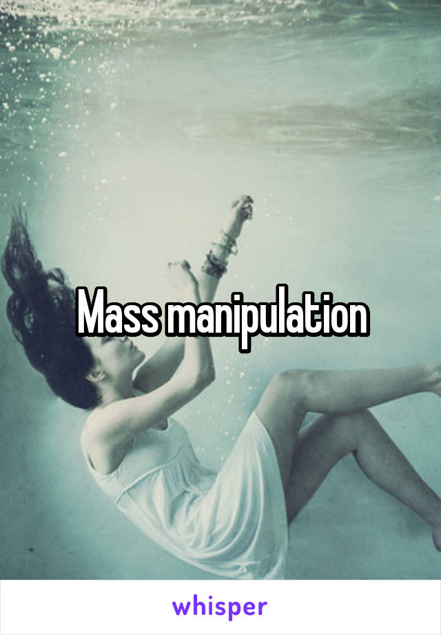 Mass manipulation