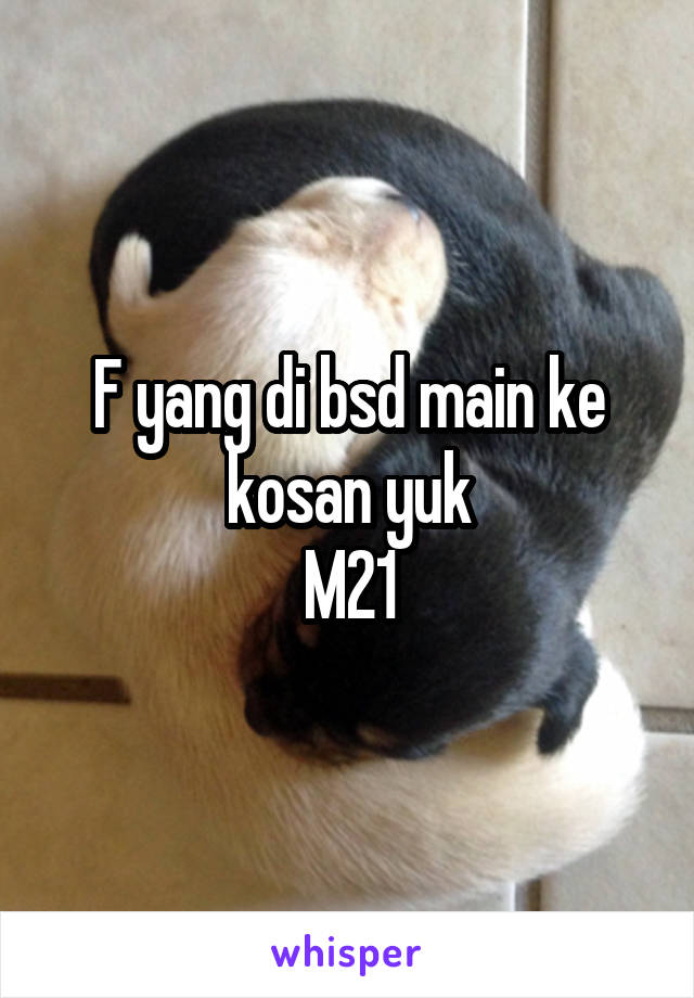 F yang di bsd main ke kosan yuk
M21