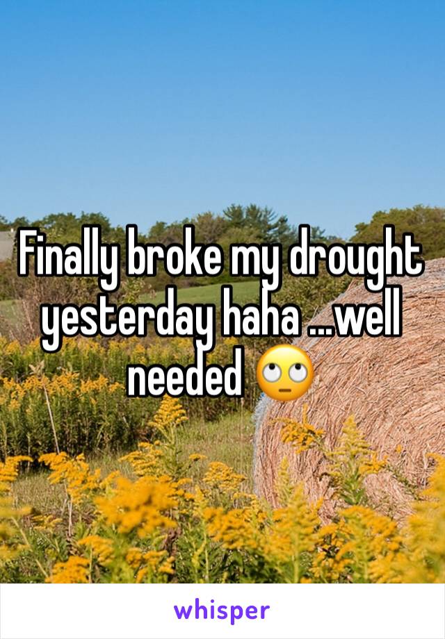 Finally broke my drought yesterday haha ...well needed 🙄