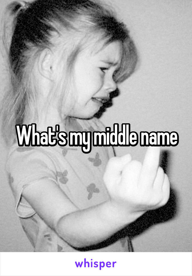 What's my middle name