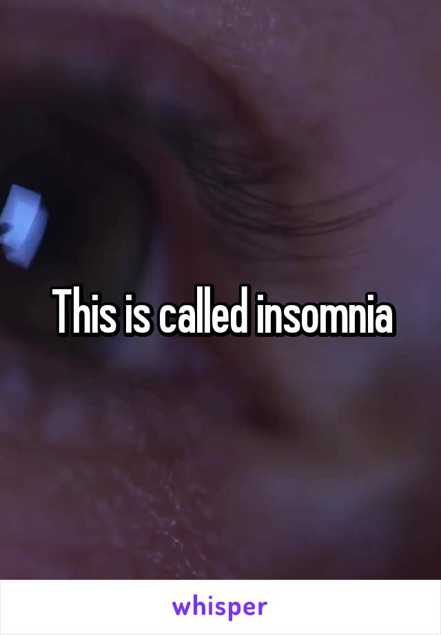 This is called insomnia