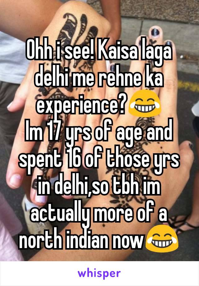 Ohh i see! Kaisa laga delhi me rehne ka experience?😂
Im 17 yrs of age and spent 16 of those yrs in delhi,so tbh im actually more of a north indian now😂