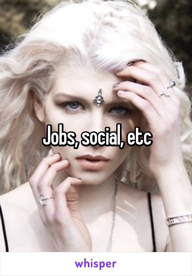 Jobs, social, etc