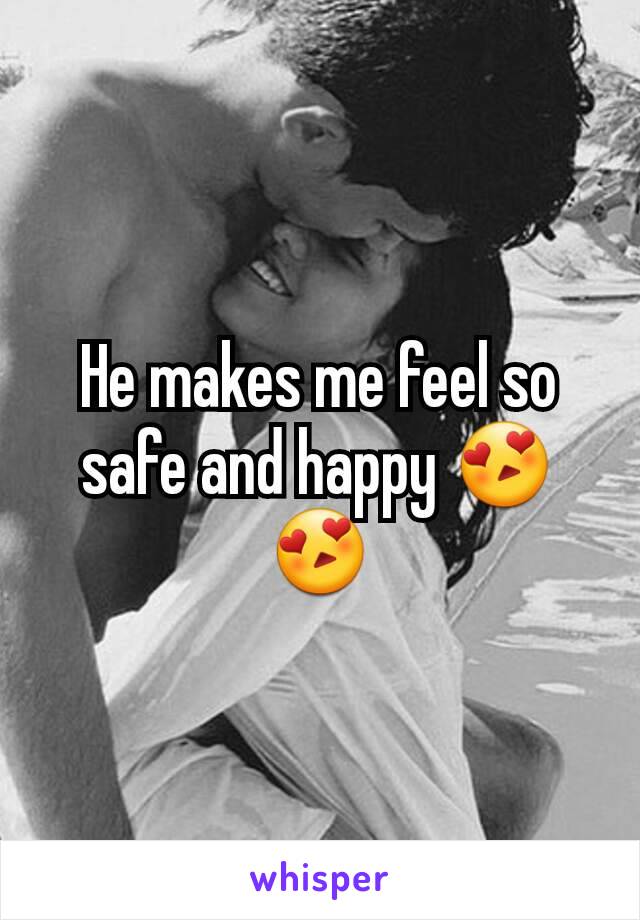 He makes me feel so safe and happy 😍😍