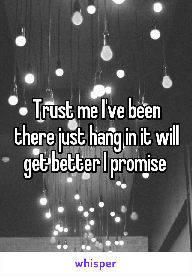 Trust me I've been there just hang in it will get better I promise 