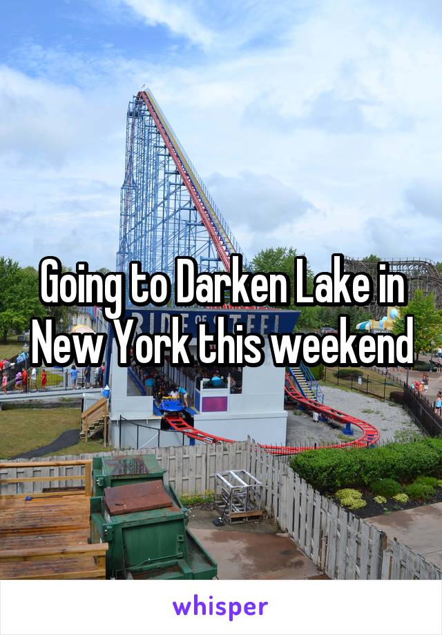 Going to Darken Lake in New York this weekend