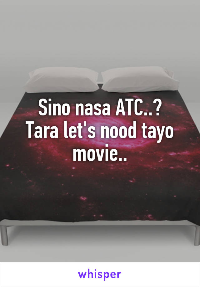 Sino nasa ATC..?
Tara let's nood tayo movie..
