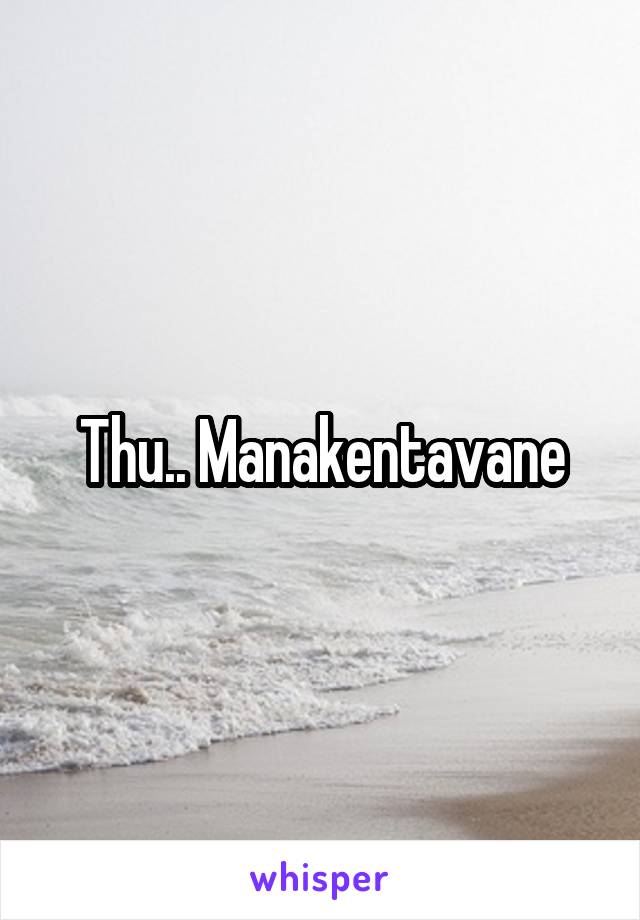 Thu.. Manakentavane