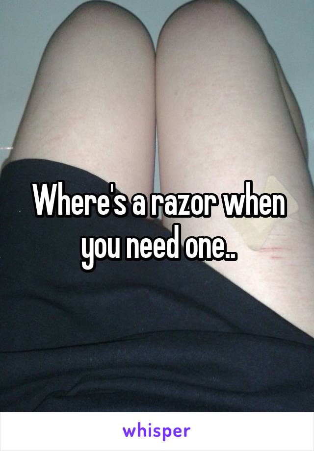 Where's a razor when you need one..