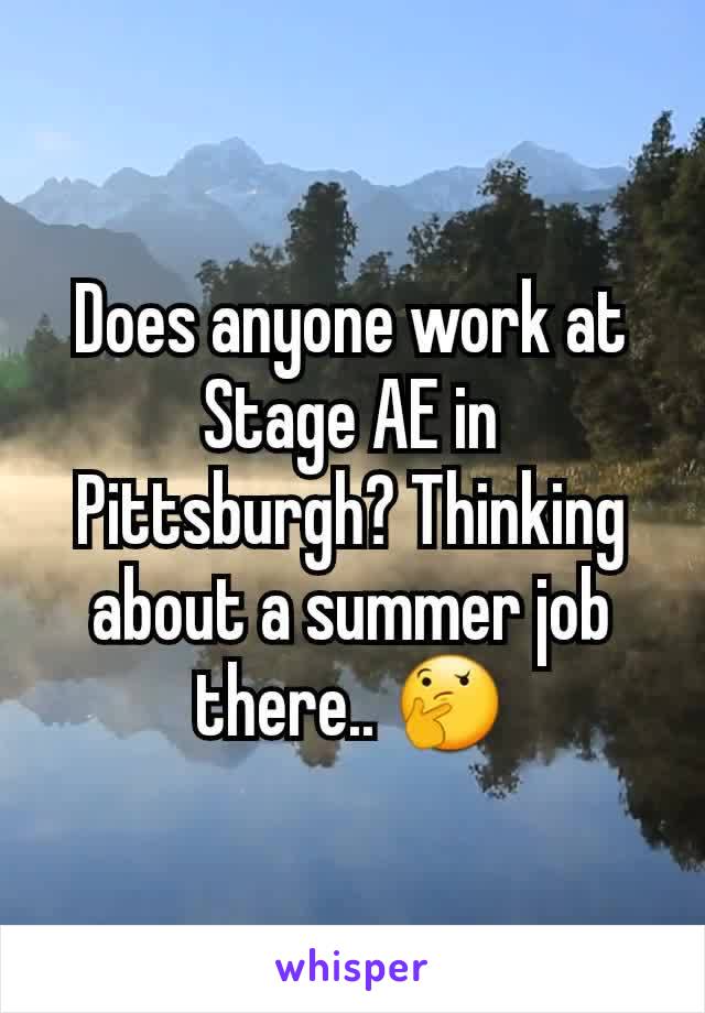 Does anyone work at Stage AE in Pittsburgh? Thinking about a summer job there.. 🤔