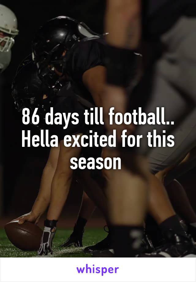 86 days till football.. Hella excited for this season 