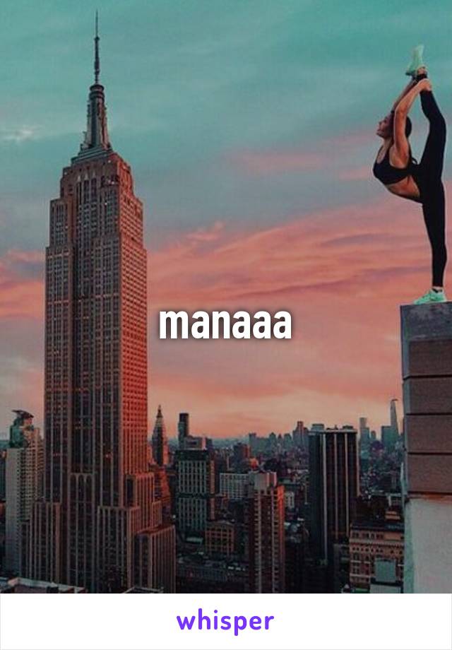 manaaa