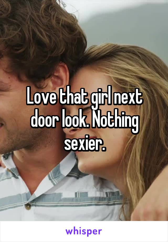 Love that girl next door look. Nothing sexier.