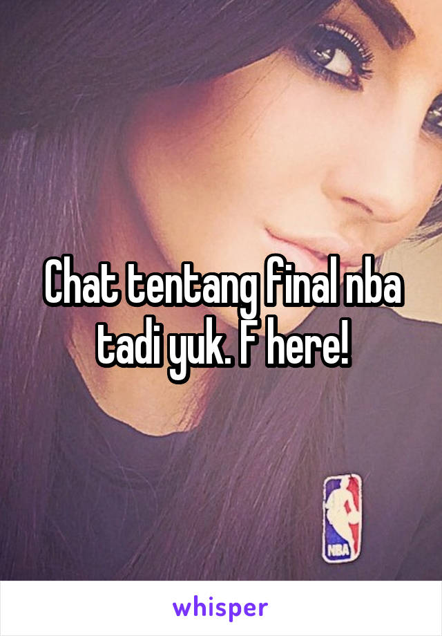 Chat tentang final nba tadi yuk. F here!