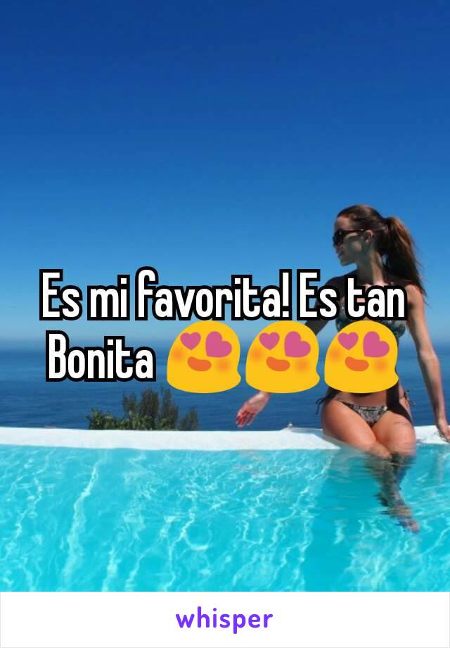 Es mi favorita! Es tan Bonita 😍😍😍