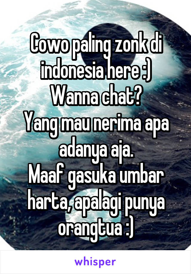 Cowo paling zonk di indonesia here :)
Wanna chat?
Yang mau nerima apa adanya aja.
Maaf gasuka umbar harta, apalagi punya orangtua :)