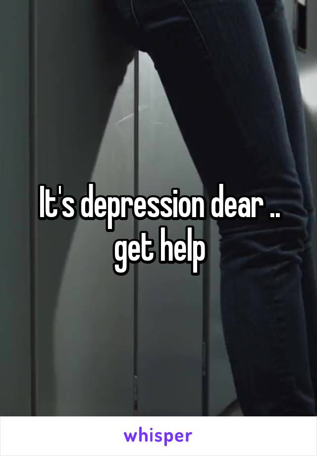 It's depression dear .. get help