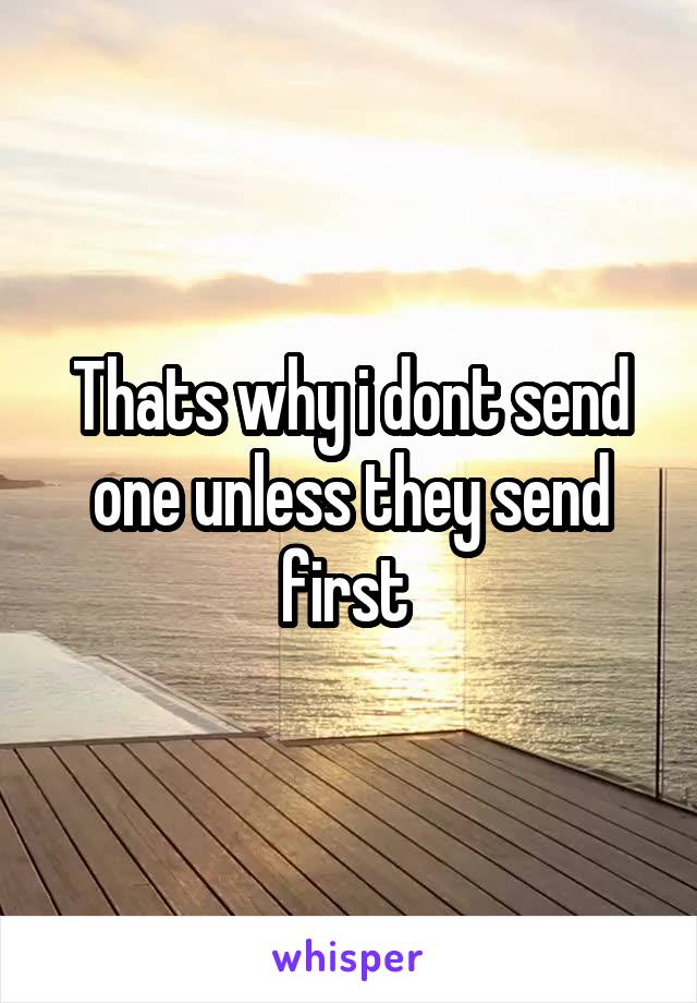 Thats why i dont send one unless they send first 