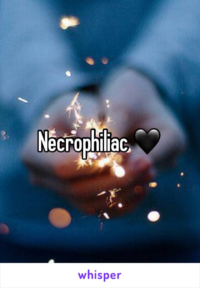 Necrophiliac 🖤