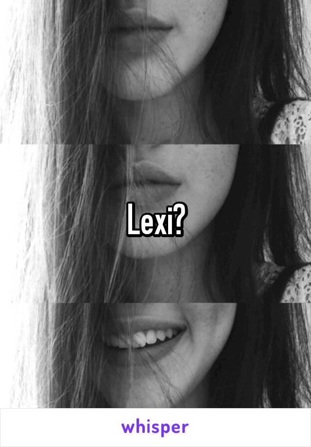 Lexi?