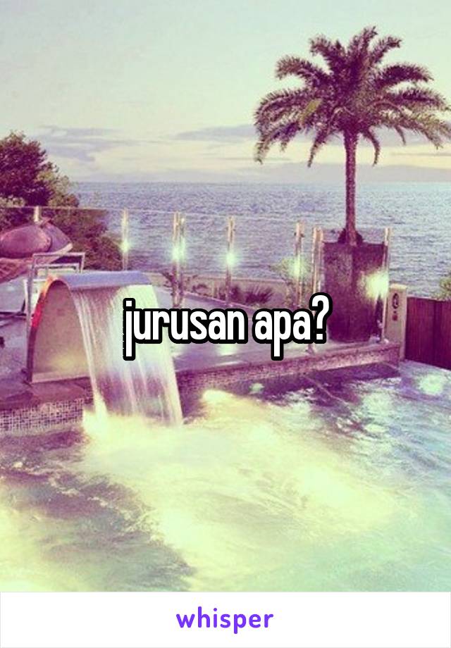 jurusan apa?