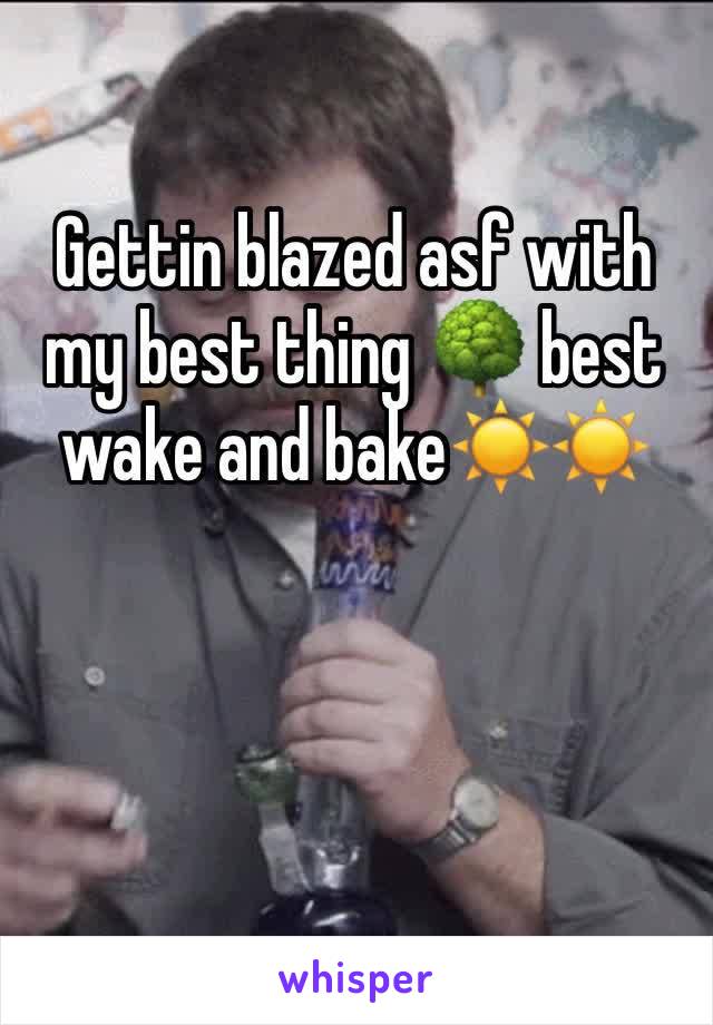 Gettin blazed asf with my best thing 🌳 best wake and bake☀️☀️