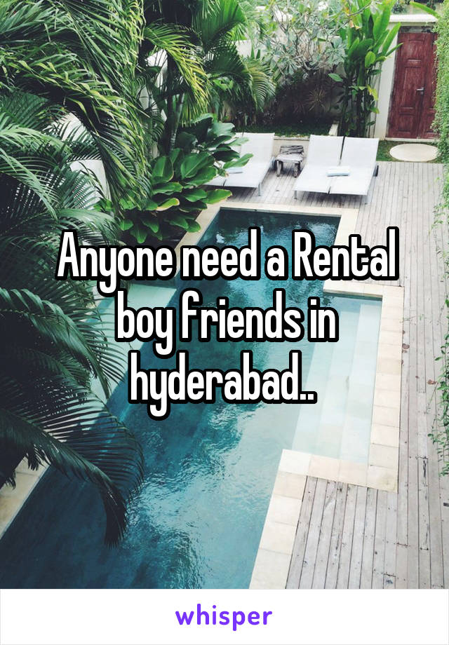 Anyone need a Rental boy friends in hyderabad.. 