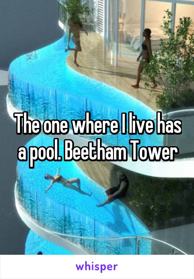 The one where I live has a pool. Beetham Tower