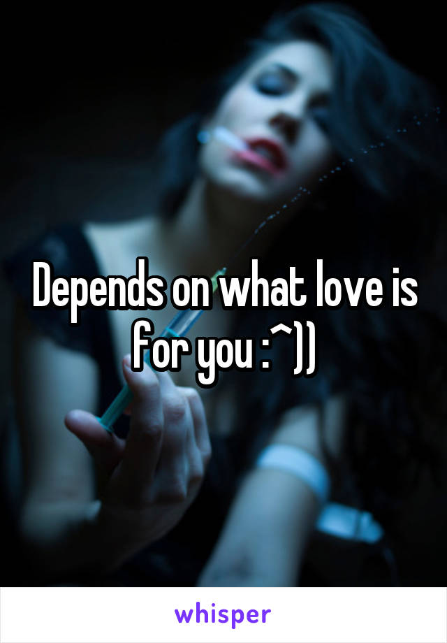 Depends on what love is for you :^))