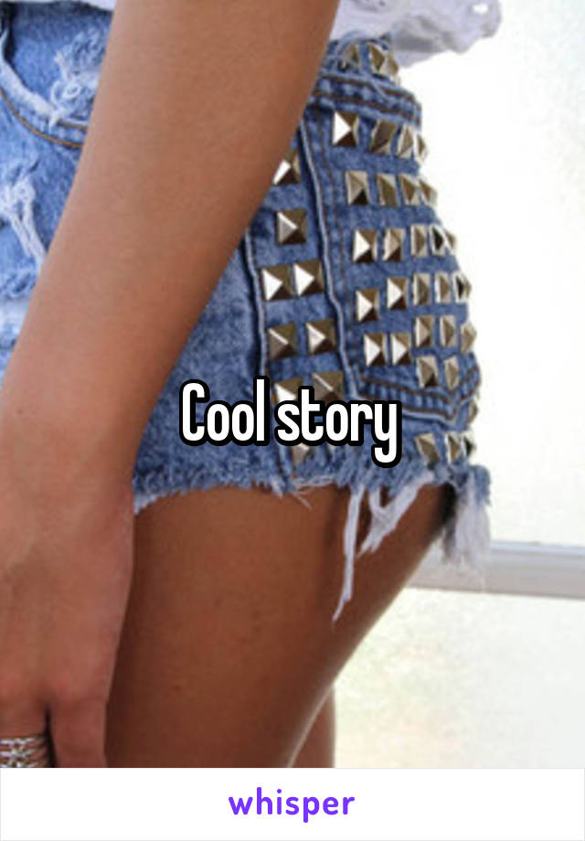 Cool story 