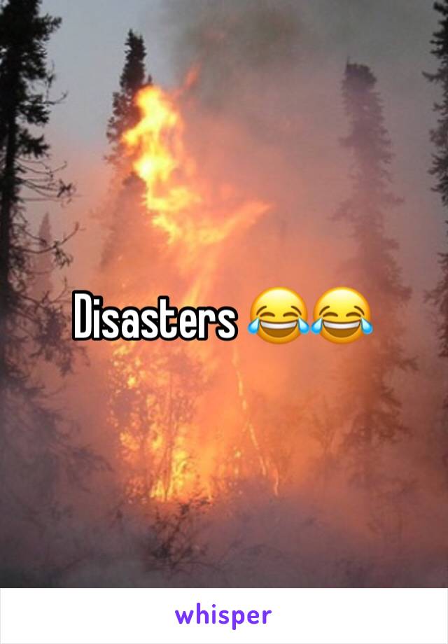 Disasters 😂😂