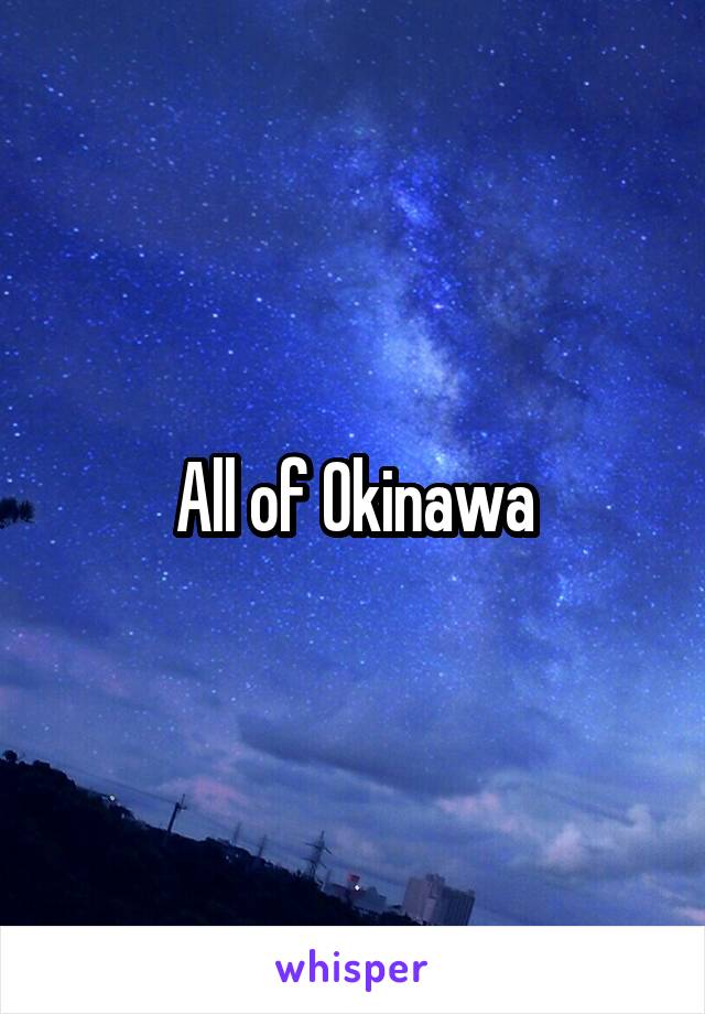 All of Okinawa