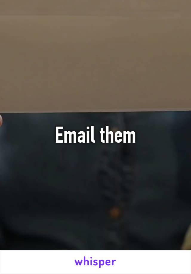 Email them