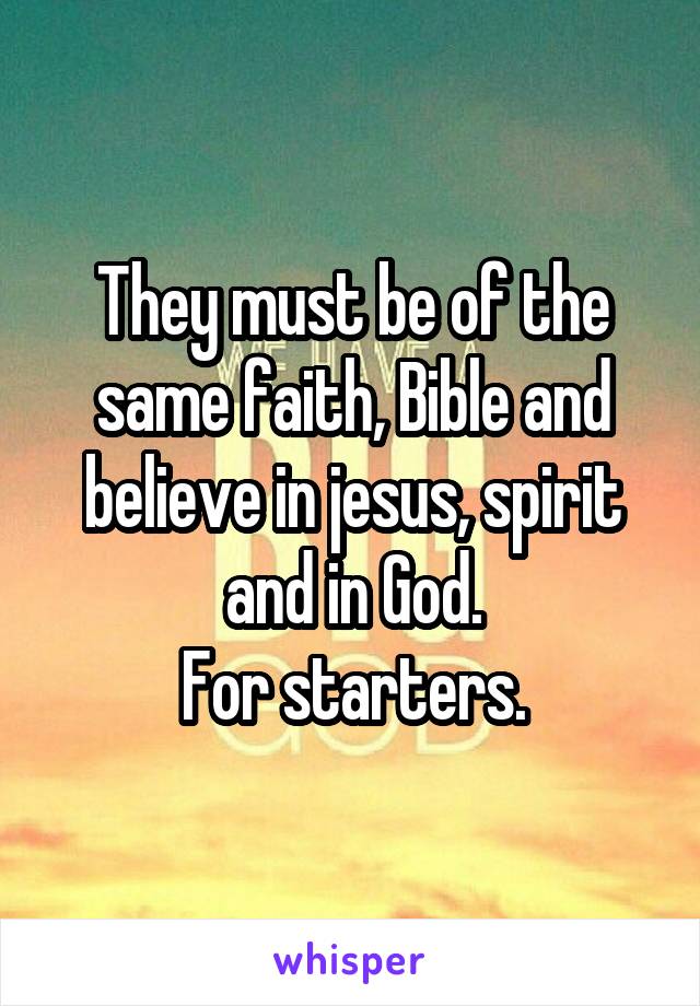 They must be of the same faith, Bible and believe in jesus, spirit
and in God.
For starters.