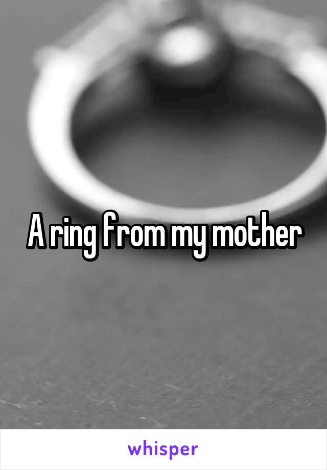 A ring from my mother