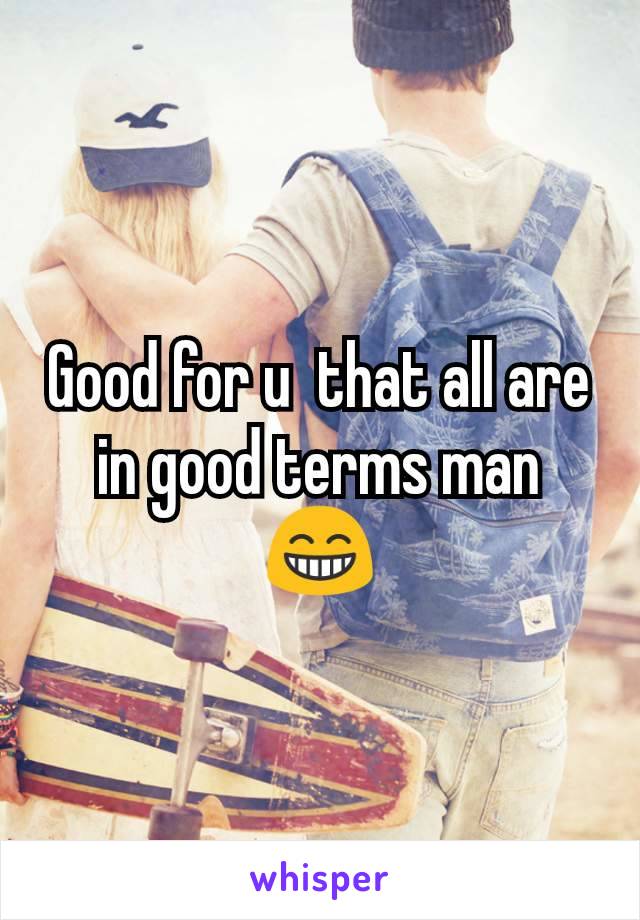 Good for u  that all are in good terms man 😁