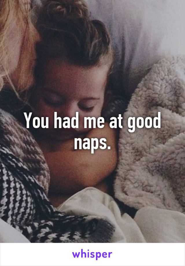 You had me at good naps.